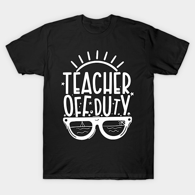 Summer Teacher Gifts, Teacher Off Duty, Teacher Summer Outfits, End of the Year Teacher Gifts T-Shirt by TheBlendedRack